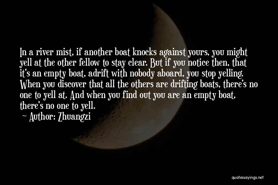 Zhuangzi Quotes: In A River Mist, If Another Boat Knocks Against Yours, You Might Yell At The Other Fellow To Stay Clear.