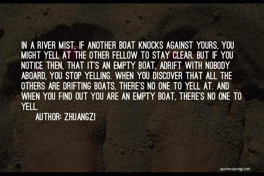 Zhuangzi Quotes: In A River Mist, If Another Boat Knocks Against Yours, You Might Yell At The Other Fellow To Stay Clear.