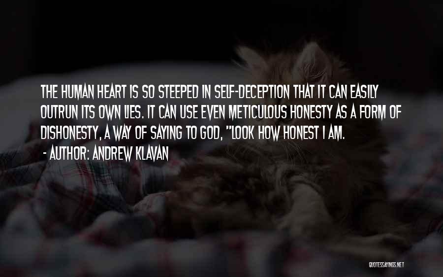 Andrew Klavan Quotes: The Human Heart Is So Steeped In Self-deception That It Can Easily Outrun Its Own Lies. It Can Use Even