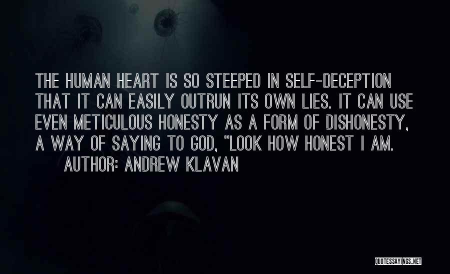 Andrew Klavan Quotes: The Human Heart Is So Steeped In Self-deception That It Can Easily Outrun Its Own Lies. It Can Use Even