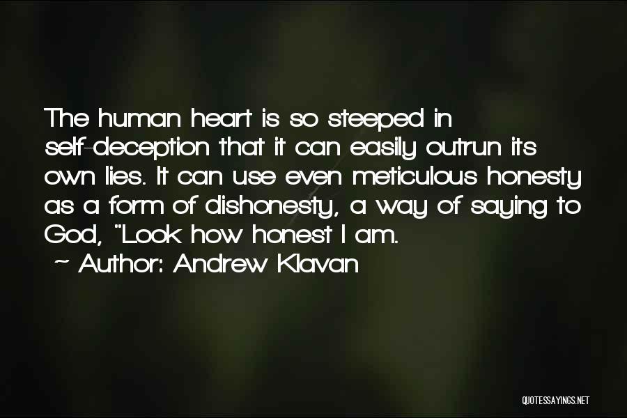 Andrew Klavan Quotes: The Human Heart Is So Steeped In Self-deception That It Can Easily Outrun Its Own Lies. It Can Use Even