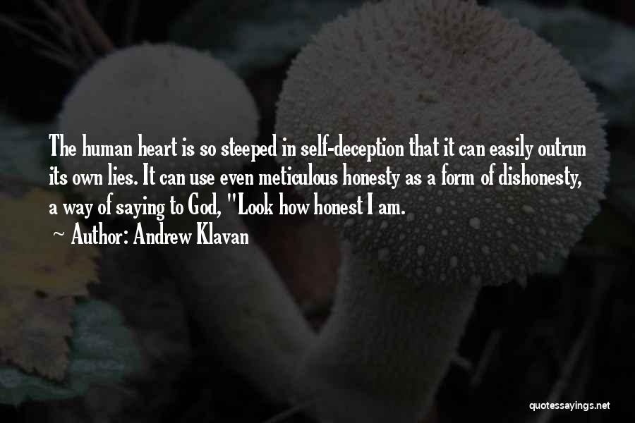 Andrew Klavan Quotes: The Human Heart Is So Steeped In Self-deception That It Can Easily Outrun Its Own Lies. It Can Use Even