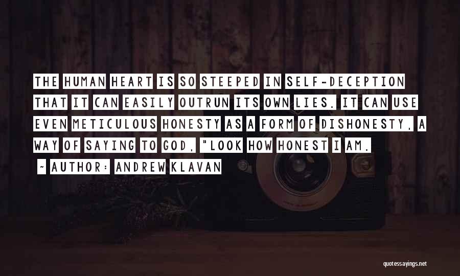 Andrew Klavan Quotes: The Human Heart Is So Steeped In Self-deception That It Can Easily Outrun Its Own Lies. It Can Use Even