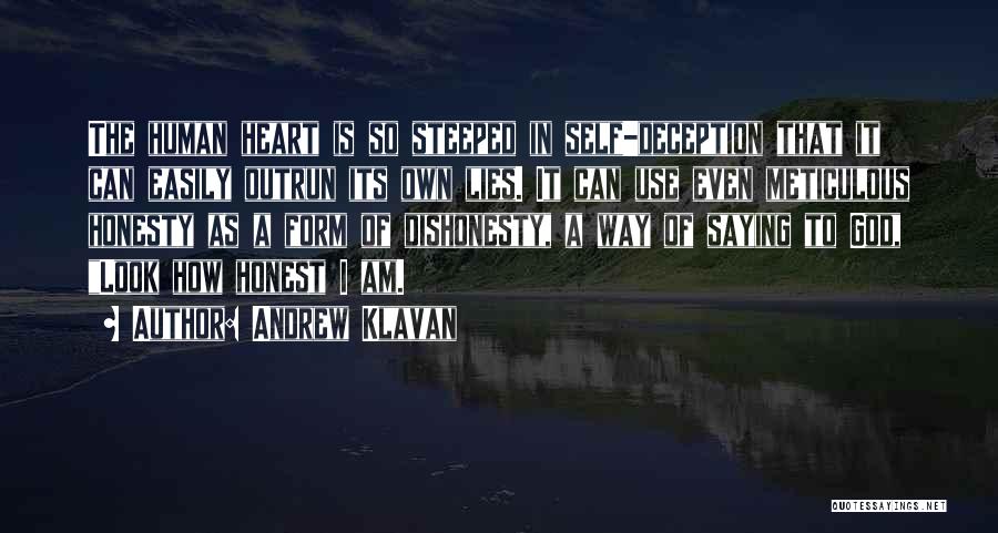 Andrew Klavan Quotes: The Human Heart Is So Steeped In Self-deception That It Can Easily Outrun Its Own Lies. It Can Use Even