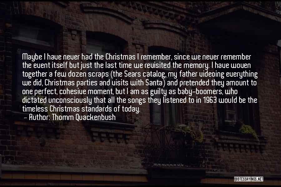 Thomm Quackenbush Quotes: Maybe I Have Never Had The Christmas I Remember, Since We Never Remember The Event Itself But Just The Last