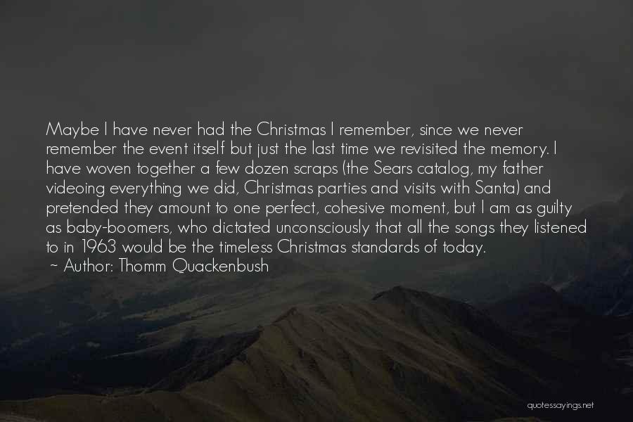 Thomm Quackenbush Quotes: Maybe I Have Never Had The Christmas I Remember, Since We Never Remember The Event Itself But Just The Last