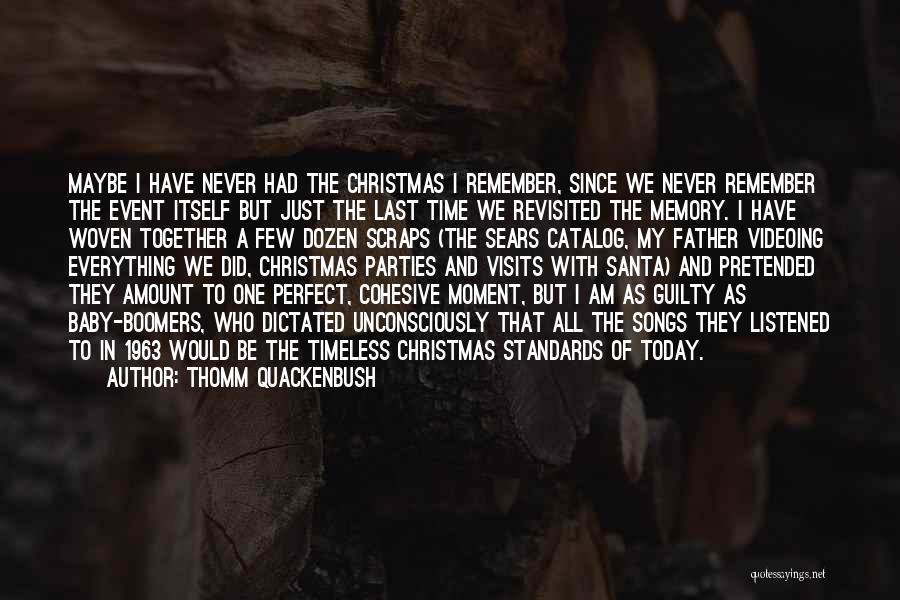 Thomm Quackenbush Quotes: Maybe I Have Never Had The Christmas I Remember, Since We Never Remember The Event Itself But Just The Last