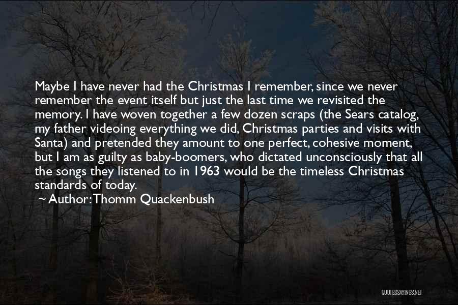 Thomm Quackenbush Quotes: Maybe I Have Never Had The Christmas I Remember, Since We Never Remember The Event Itself But Just The Last