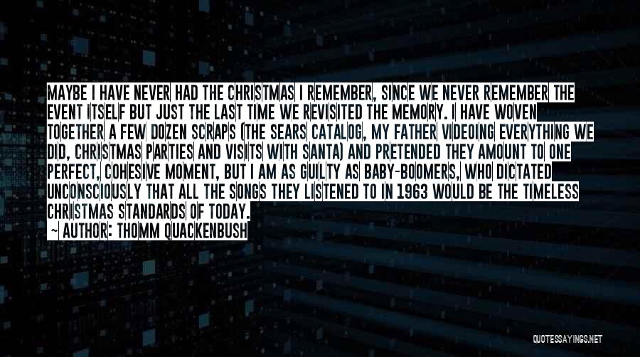 Thomm Quackenbush Quotes: Maybe I Have Never Had The Christmas I Remember, Since We Never Remember The Event Itself But Just The Last