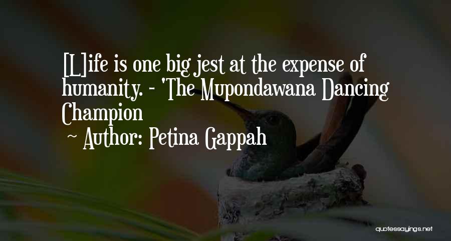 Petina Gappah Quotes: [l]ife Is One Big Jest At The Expense Of Humanity. - 'the Mupondawana Dancing Champion