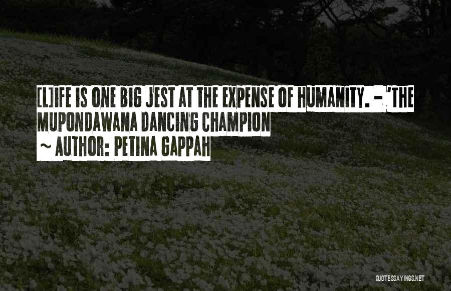 Petina Gappah Quotes: [l]ife Is One Big Jest At The Expense Of Humanity. - 'the Mupondawana Dancing Champion