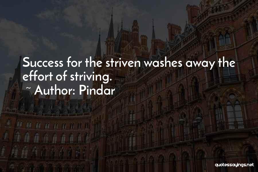 Pindar Quotes: Success For The Striven Washes Away The Effort Of Striving.