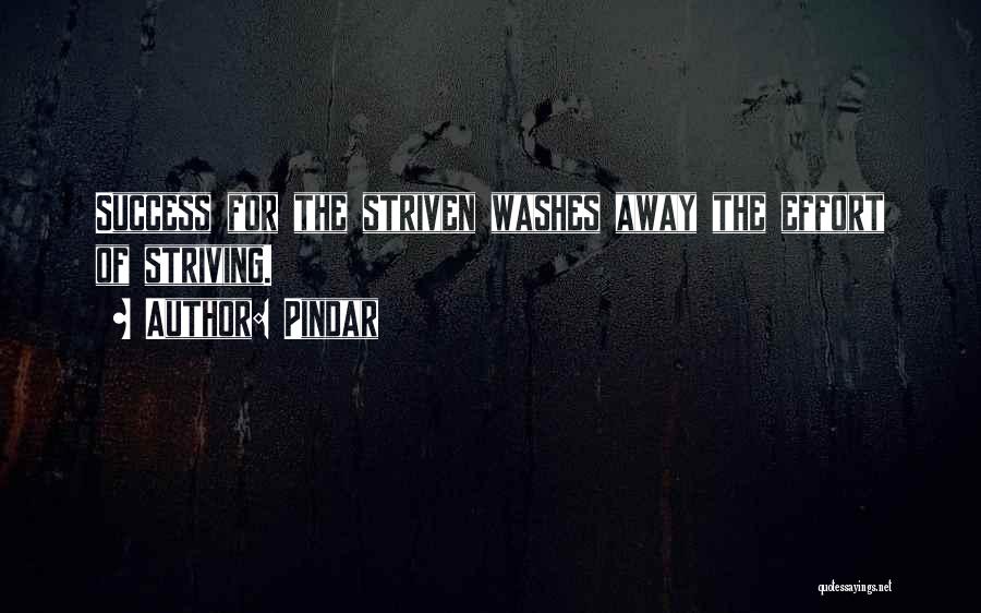 Pindar Quotes: Success For The Striven Washes Away The Effort Of Striving.