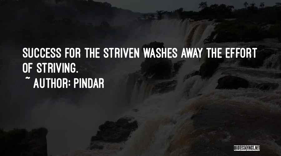 Pindar Quotes: Success For The Striven Washes Away The Effort Of Striving.