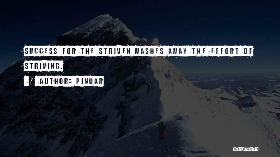 Pindar Quotes: Success For The Striven Washes Away The Effort Of Striving.