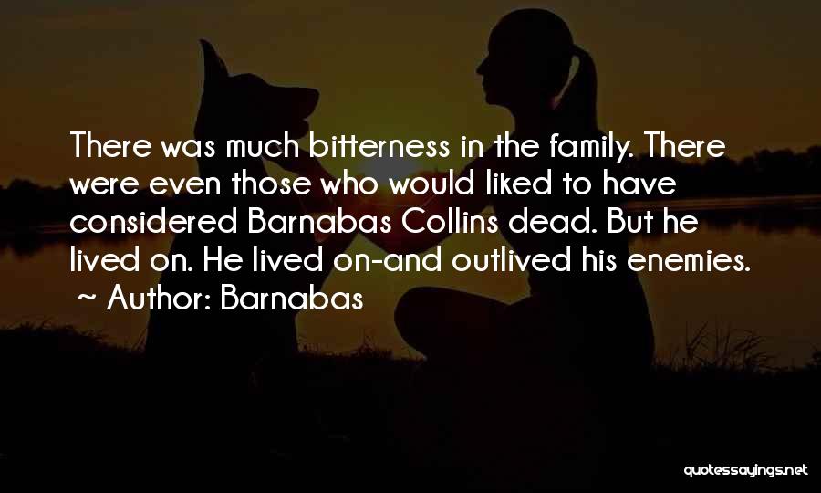 Barnabas Quotes: There Was Much Bitterness In The Family. There Were Even Those Who Would Liked To Have Considered Barnabas Collins Dead.