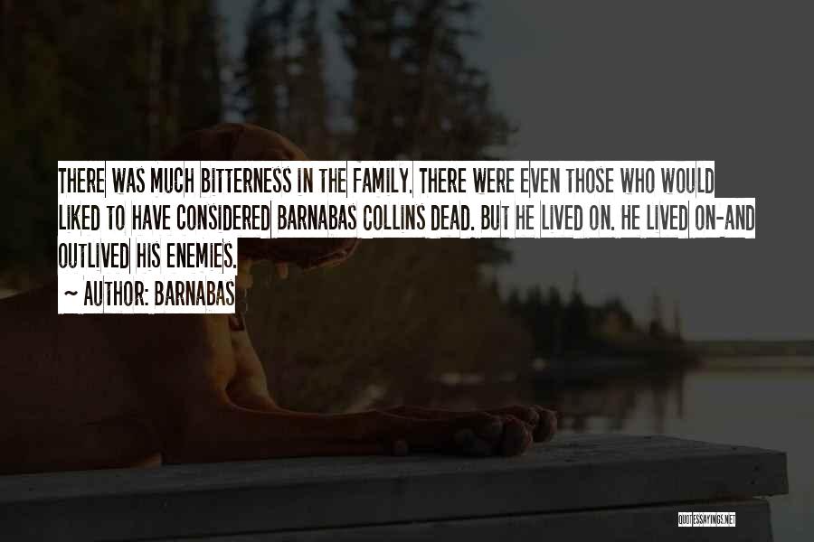 Barnabas Quotes: There Was Much Bitterness In The Family. There Were Even Those Who Would Liked To Have Considered Barnabas Collins Dead.