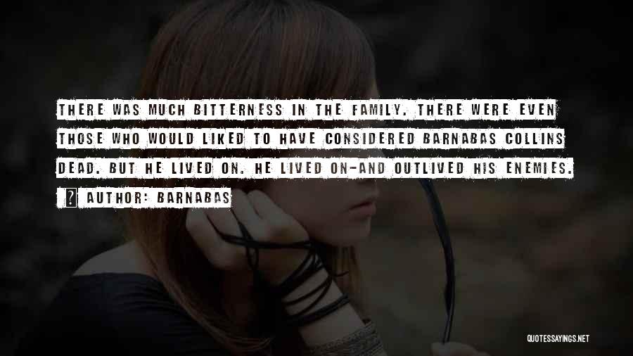 Barnabas Quotes: There Was Much Bitterness In The Family. There Were Even Those Who Would Liked To Have Considered Barnabas Collins Dead.