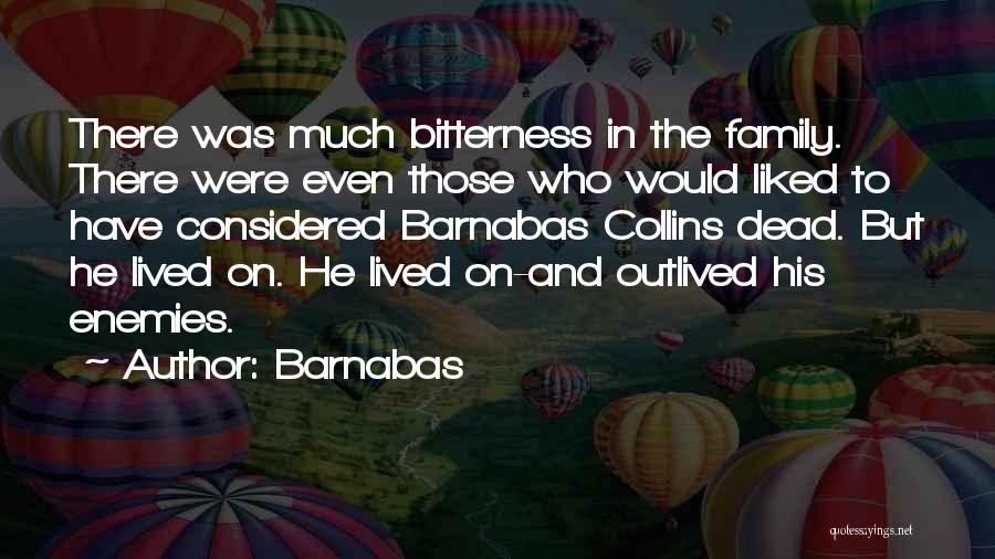 Barnabas Quotes: There Was Much Bitterness In The Family. There Were Even Those Who Would Liked To Have Considered Barnabas Collins Dead.