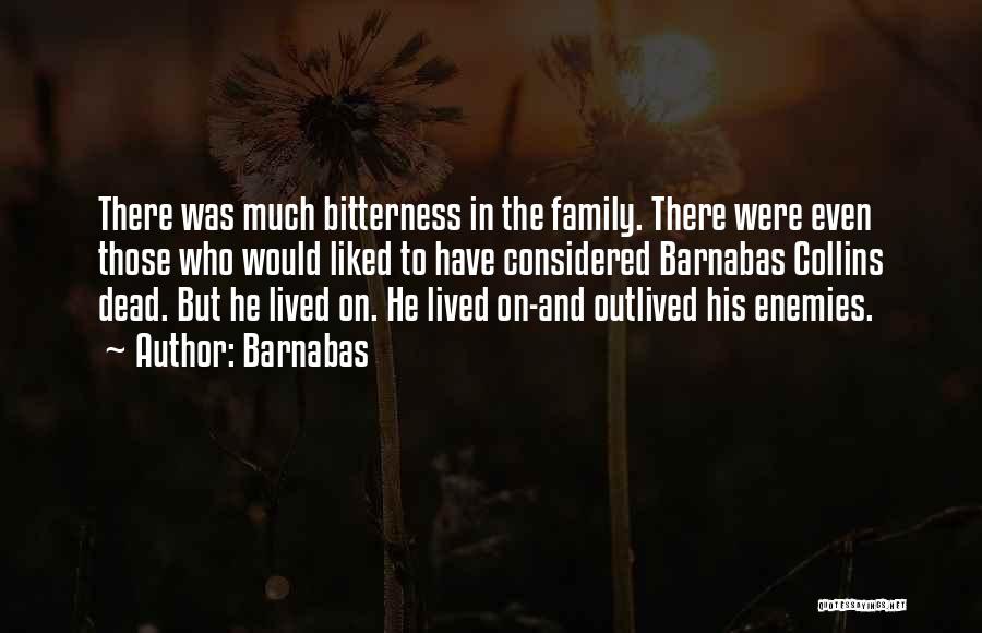 Barnabas Quotes: There Was Much Bitterness In The Family. There Were Even Those Who Would Liked To Have Considered Barnabas Collins Dead.