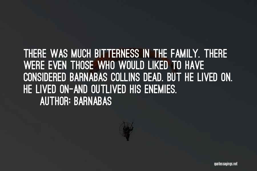 Barnabas Quotes: There Was Much Bitterness In The Family. There Were Even Those Who Would Liked To Have Considered Barnabas Collins Dead.