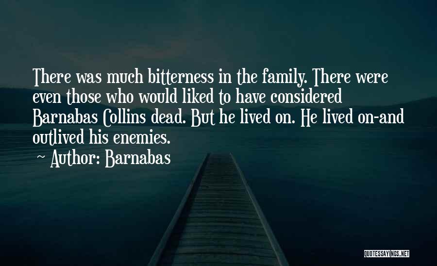 Barnabas Quotes: There Was Much Bitterness In The Family. There Were Even Those Who Would Liked To Have Considered Barnabas Collins Dead.