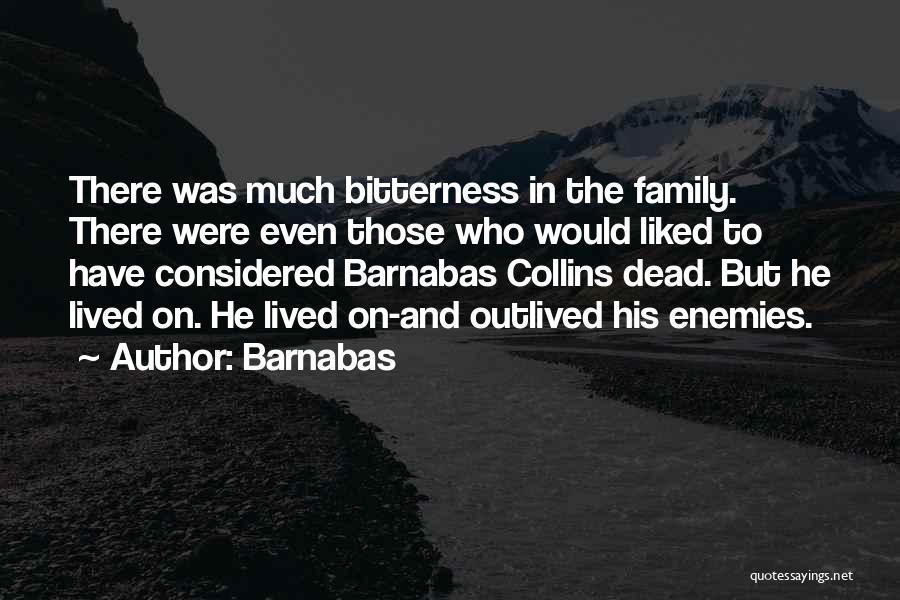Barnabas Quotes: There Was Much Bitterness In The Family. There Were Even Those Who Would Liked To Have Considered Barnabas Collins Dead.
