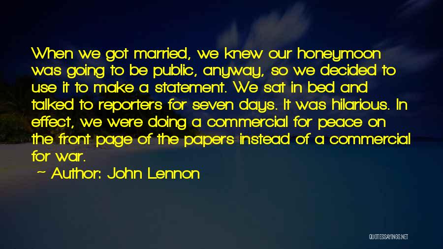 John Lennon Quotes: When We Got Married, We Knew Our Honeymoon Was Going To Be Public, Anyway, So We Decided To Use It