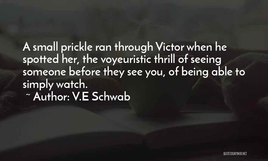 V.E Schwab Quotes: A Small Prickle Ran Through Victor When He Spotted Her, The Voyeuristic Thrill Of Seeing Someone Before They See You,