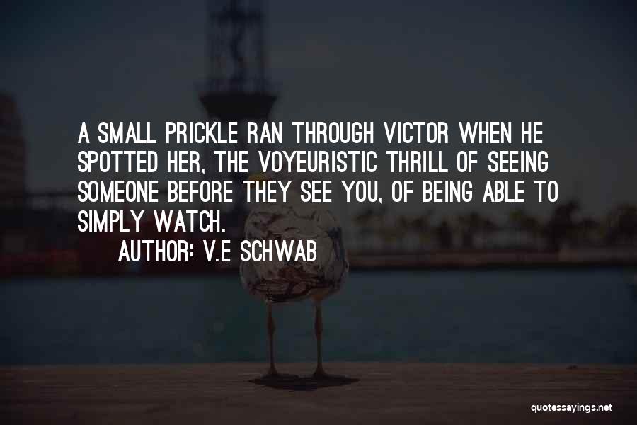 V.E Schwab Quotes: A Small Prickle Ran Through Victor When He Spotted Her, The Voyeuristic Thrill Of Seeing Someone Before They See You,