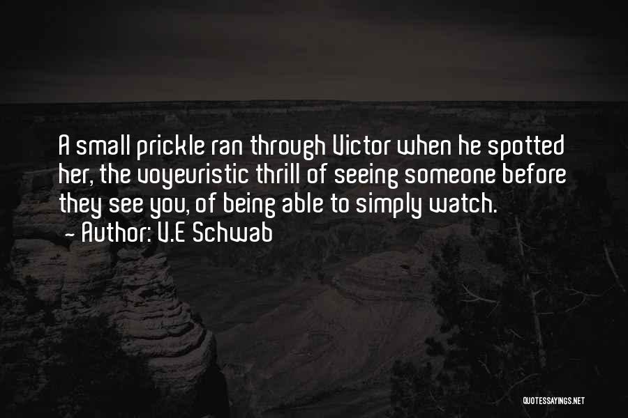 V.E Schwab Quotes: A Small Prickle Ran Through Victor When He Spotted Her, The Voyeuristic Thrill Of Seeing Someone Before They See You,