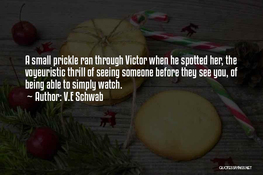 V.E Schwab Quotes: A Small Prickle Ran Through Victor When He Spotted Her, The Voyeuristic Thrill Of Seeing Someone Before They See You,
