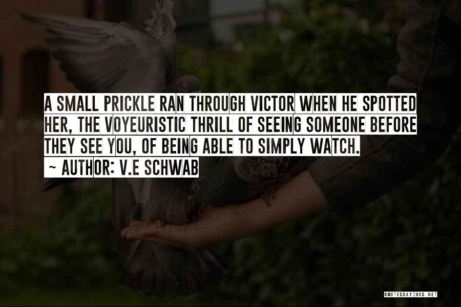 V.E Schwab Quotes: A Small Prickle Ran Through Victor When He Spotted Her, The Voyeuristic Thrill Of Seeing Someone Before They See You,