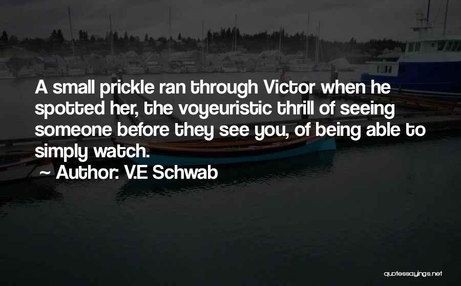 V.E Schwab Quotes: A Small Prickle Ran Through Victor When He Spotted Her, The Voyeuristic Thrill Of Seeing Someone Before They See You,