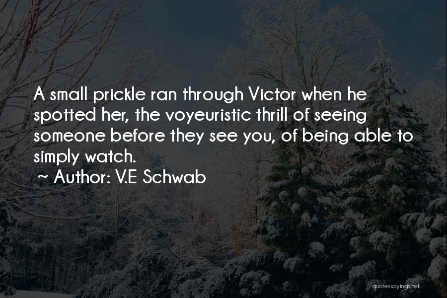 V.E Schwab Quotes: A Small Prickle Ran Through Victor When He Spotted Her, The Voyeuristic Thrill Of Seeing Someone Before They See You,