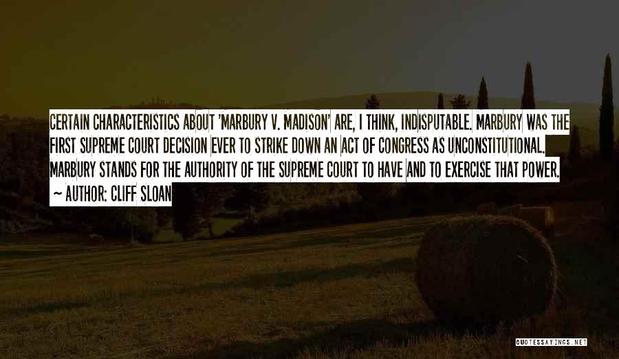 Cliff Sloan Quotes: Certain Characteristics About 'marbury V. Madison' Are, I Think, Indisputable. Marbury Was The First Supreme Court Decision Ever To Strike