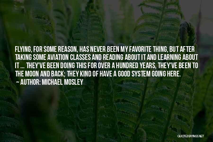 Michael Mosley Quotes: Flying, For Some Reason, Has Never Been My Favorite Thing, But After Taking Some Aviation Classes And Reading About It