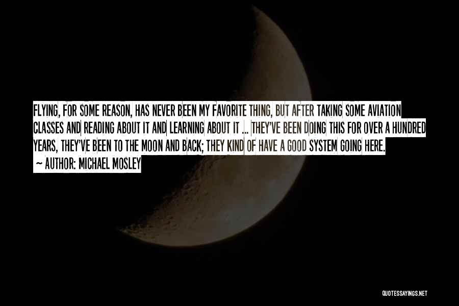 Michael Mosley Quotes: Flying, For Some Reason, Has Never Been My Favorite Thing, But After Taking Some Aviation Classes And Reading About It