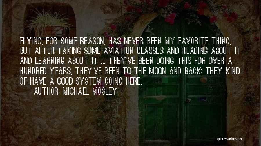 Michael Mosley Quotes: Flying, For Some Reason, Has Never Been My Favorite Thing, But After Taking Some Aviation Classes And Reading About It