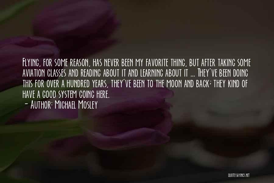 Michael Mosley Quotes: Flying, For Some Reason, Has Never Been My Favorite Thing, But After Taking Some Aviation Classes And Reading About It