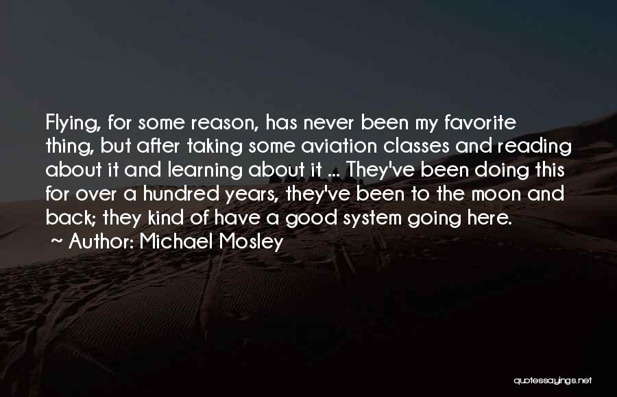 Michael Mosley Quotes: Flying, For Some Reason, Has Never Been My Favorite Thing, But After Taking Some Aviation Classes And Reading About It