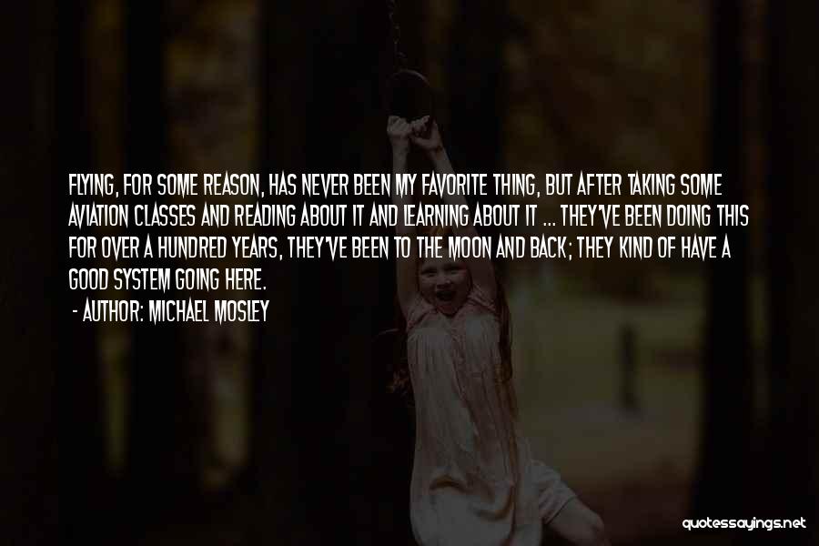 Michael Mosley Quotes: Flying, For Some Reason, Has Never Been My Favorite Thing, But After Taking Some Aviation Classes And Reading About It