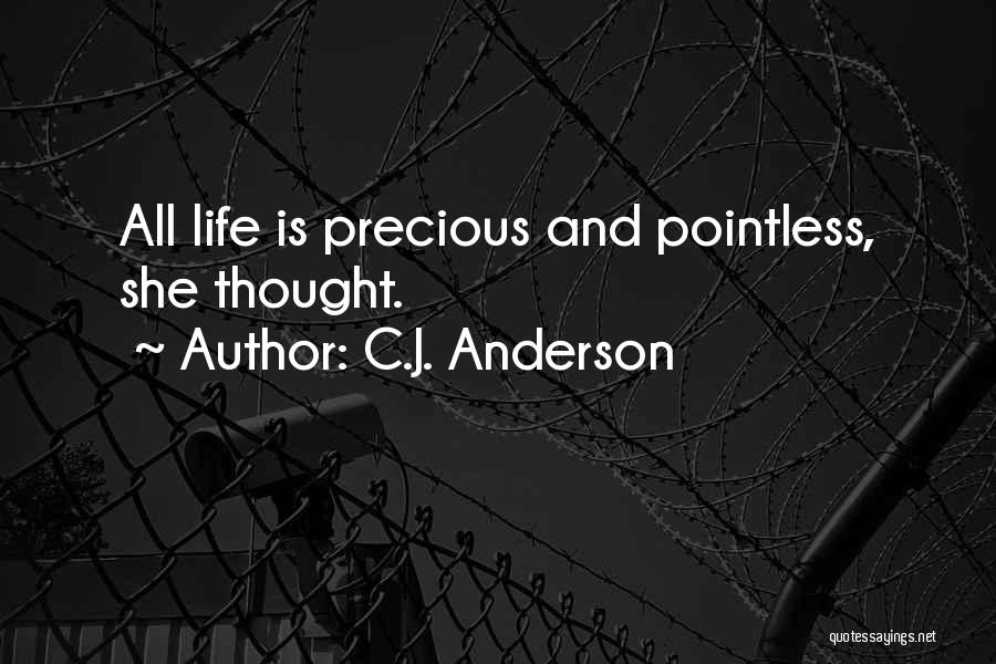 C.J. Anderson Quotes: All Life Is Precious And Pointless, She Thought.