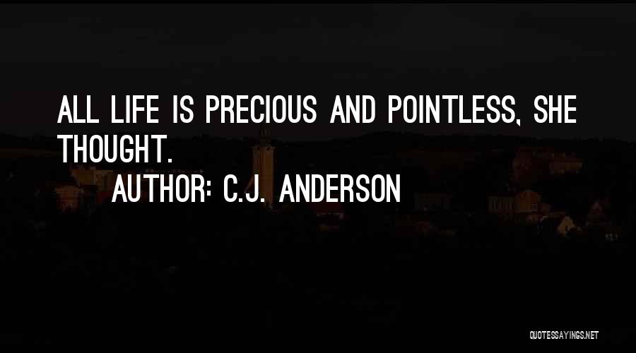 C.J. Anderson Quotes: All Life Is Precious And Pointless, She Thought.