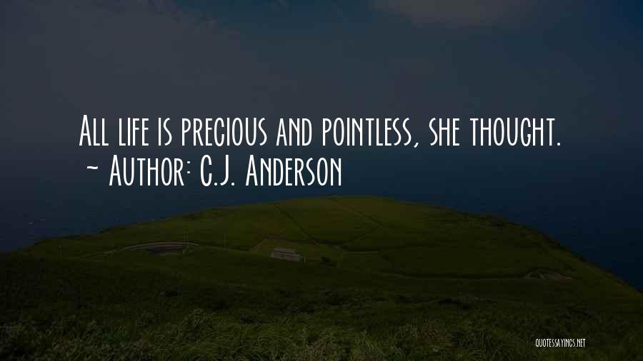 C.J. Anderson Quotes: All Life Is Precious And Pointless, She Thought.