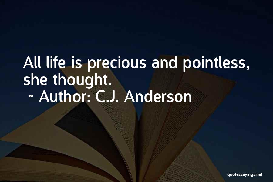 C.J. Anderson Quotes: All Life Is Precious And Pointless, She Thought.