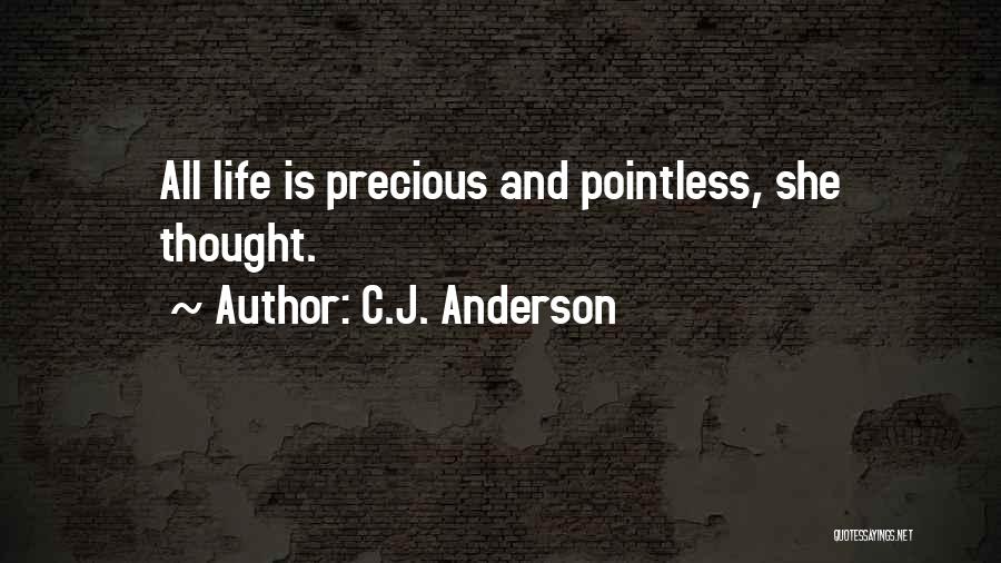 C.J. Anderson Quotes: All Life Is Precious And Pointless, She Thought.