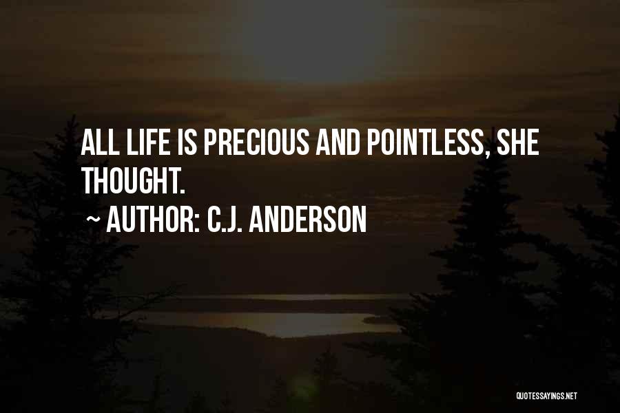 C.J. Anderson Quotes: All Life Is Precious And Pointless, She Thought.