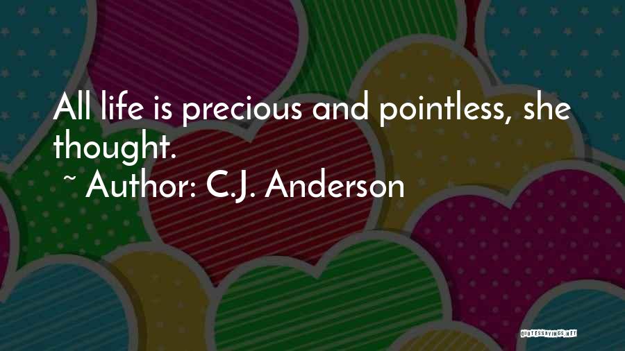 C.J. Anderson Quotes: All Life Is Precious And Pointless, She Thought.