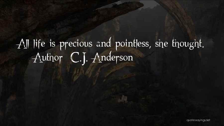 C.J. Anderson Quotes: All Life Is Precious And Pointless, She Thought.